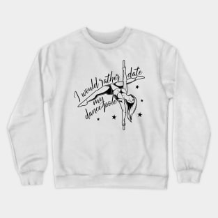 I would date my dance pole - Pole Fitness Crewneck Sweatshirt